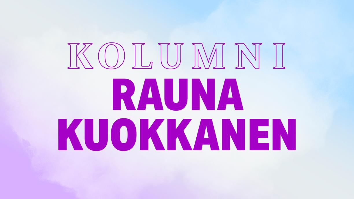 Rauna Kuokkasen kolumni.